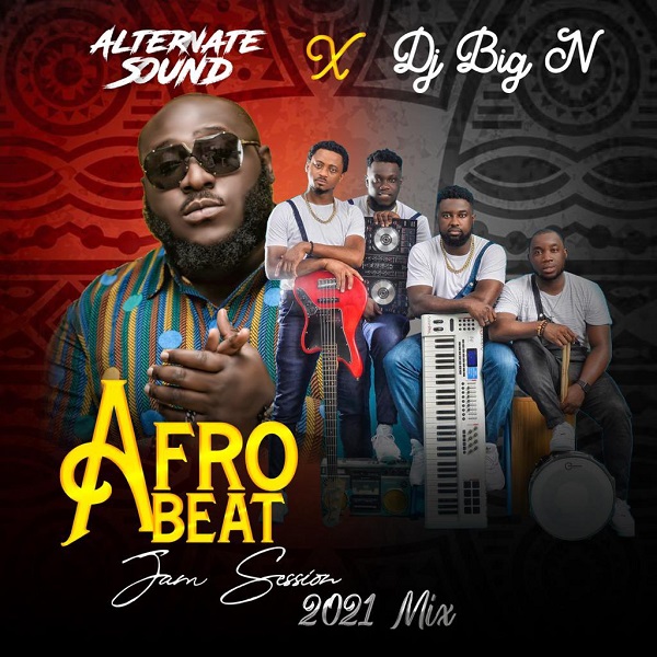 DJ Big N ft. Alternate Sound AfroBeat Afro Jam Session 2021 Mix